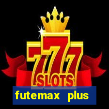 futemax plus futebol ao vivo